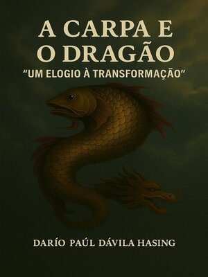 cover image of A Carpa E O Dragão "Um Elogio À Transformação"